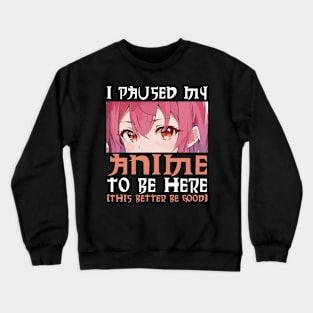 I Paused My Anime To Be Here Otaku Anime Crewneck Sweatshirt